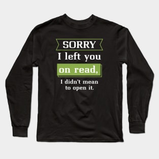 Sorry I Left You On Read Long Sleeve T-Shirt